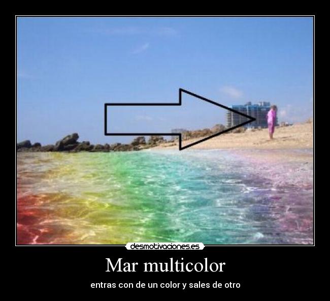 Mar multicolor - entras con de un color y sales de otro