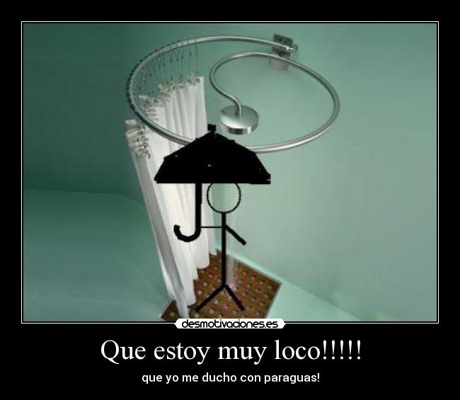 Que estoy muy loco!!!!! -