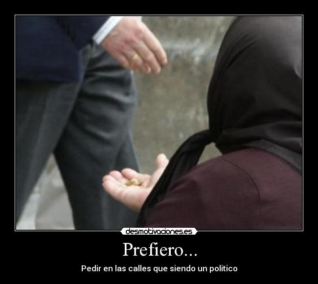 Prefiero... - Pedir en las calles que siendo un politico