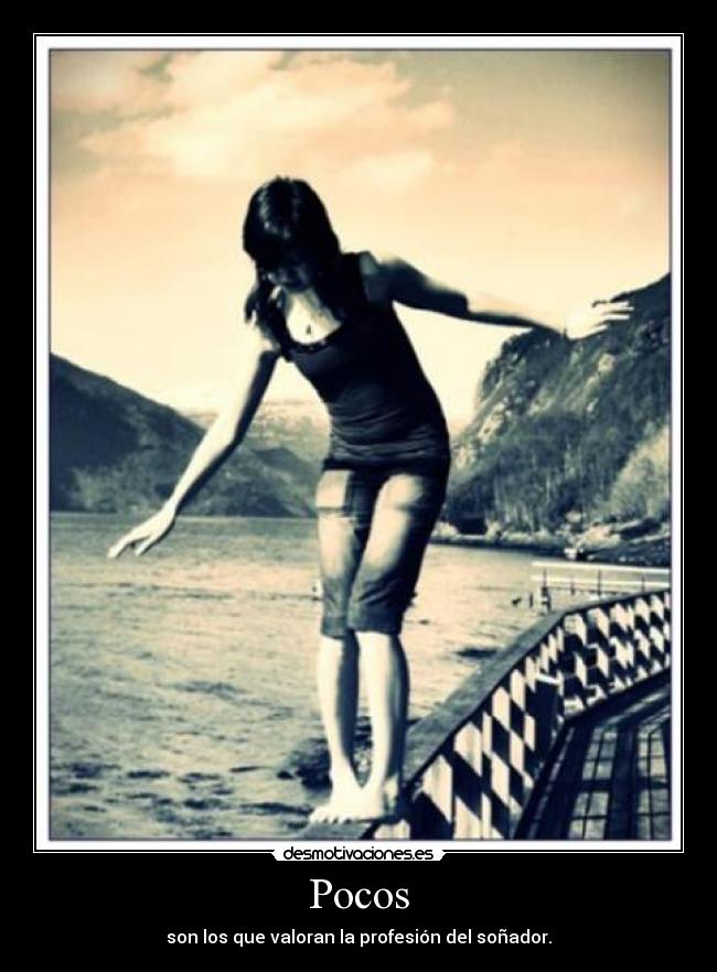 Pocos - son los que valoran la profesión del soñador.