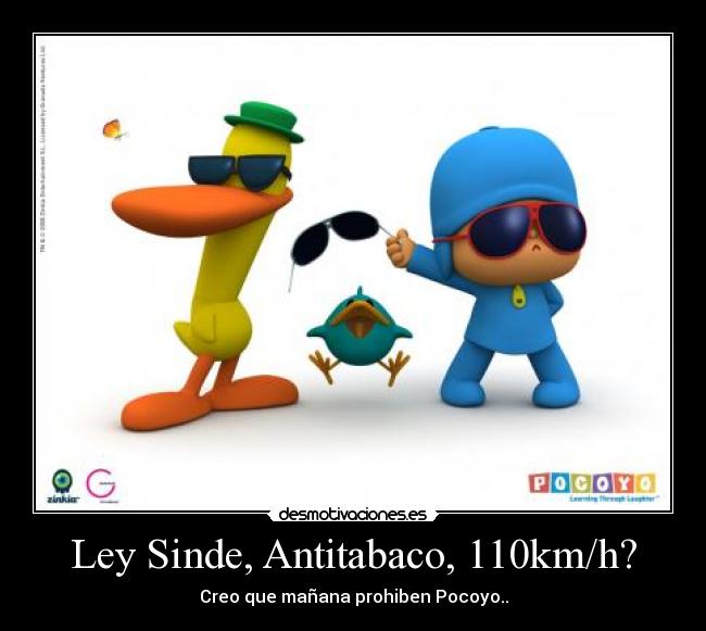Ley Sinde, Antitabaco, 110km/h? - Creo que mañana prohiben Pocoyo..