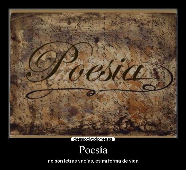 Poesía - no son letras vacías, es mi forma de vida