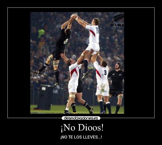 ¡No Dioos! - ¡NO TE LOS LLEVES...!