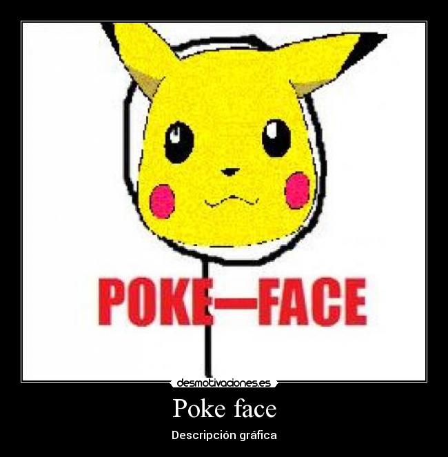 Poke face - Descripción gráfica