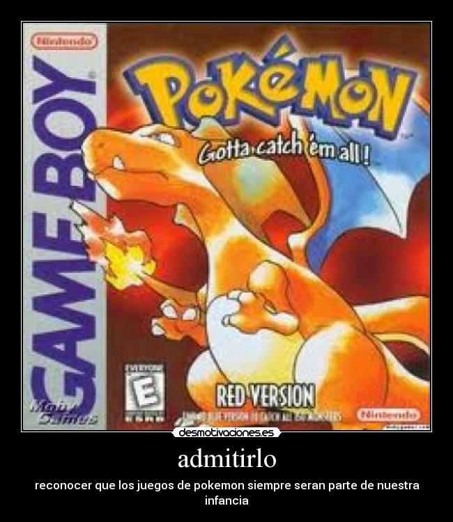 admitirlo - reconocer que los juegos de pokemon siempre seran parte de nuestra infancia