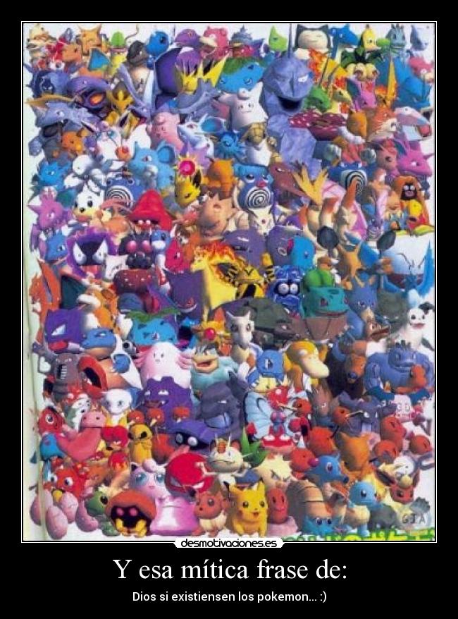 Y esa mítica frase de: - 