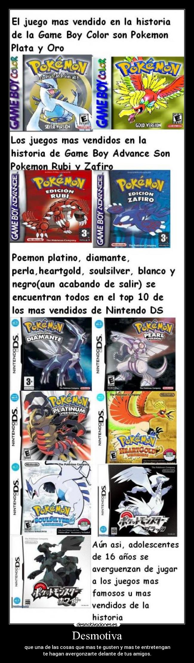 Desmotiva - que una de las cosas que mas te gusten y mas te entretengan
te hagan avergonzarte delante de tus amigos.