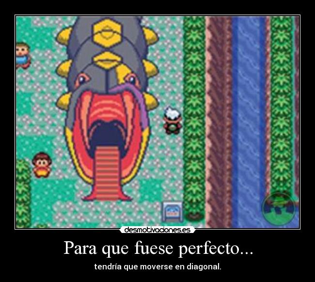 Para que fuese perfecto... - tendría que moverse en diagonal.