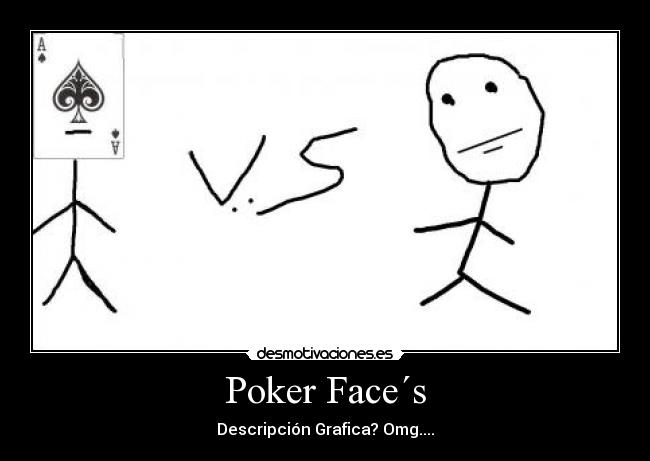Poker Face´s - Descripción Grafica? Omg....