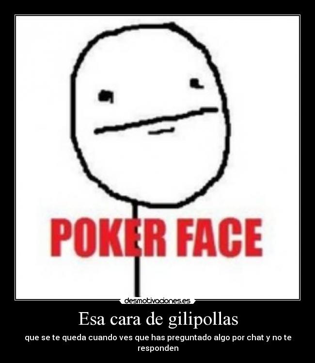 Esa cara de gilipollas - 
