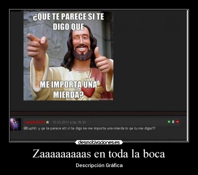 Zaaaaaaaaas en toda la boca - Descripción Gráfica