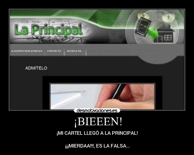 ¡BIEEEN! - ¡MI CARTEL LLEGÓ A LA PRINCIPAL!

¡¡¡MIERDAA!!!, ES LA FALSA...