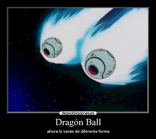 Dragón Ball - ahora lo verás de diferente forma