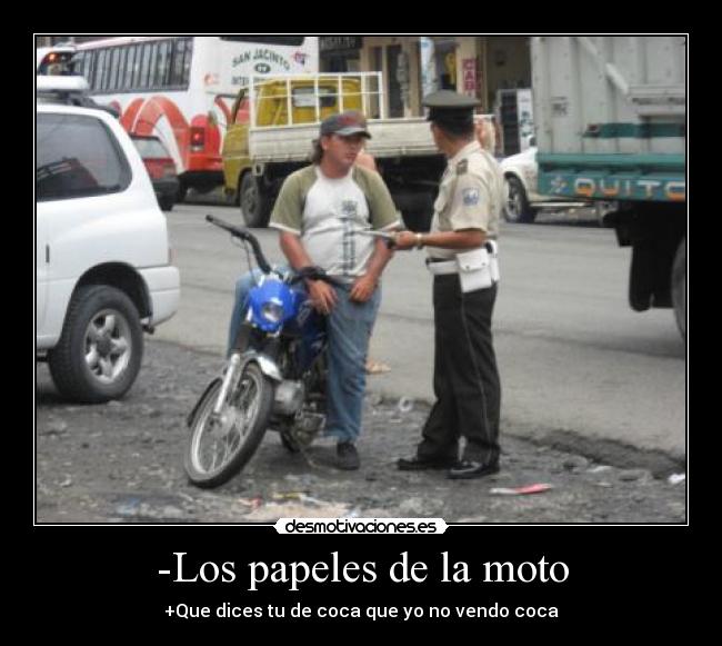 -Los papeles de la moto - +Que dices tu de coca que yo no vendo coca