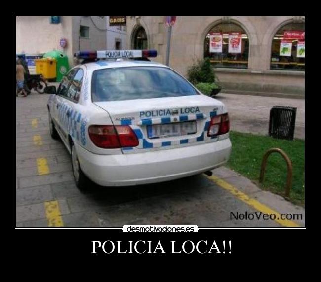 POLICIA LOCA!! -