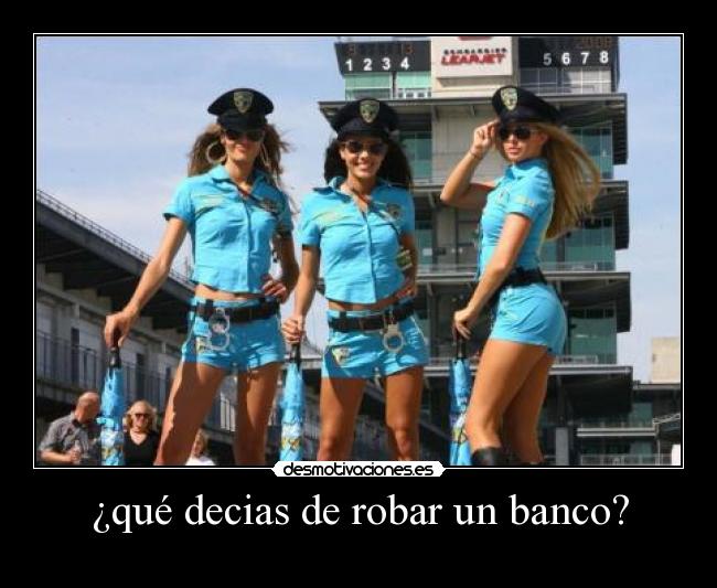 ¿qué decias de robar un banco? - 