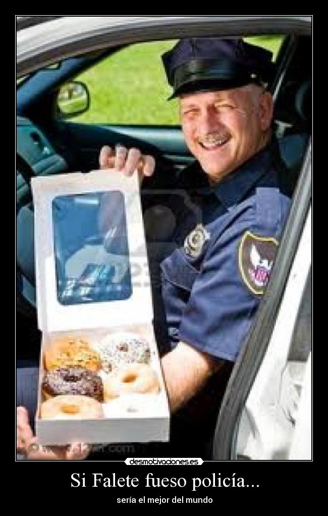 Si Falete fueso policía... - 
