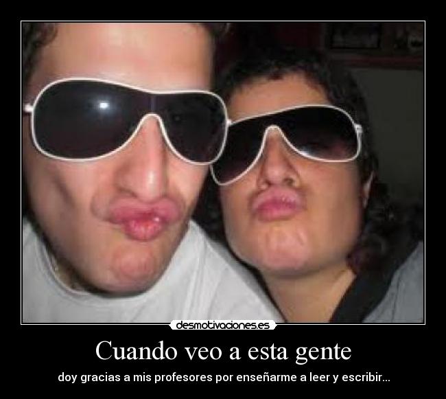 Cuando veo a esta gente -