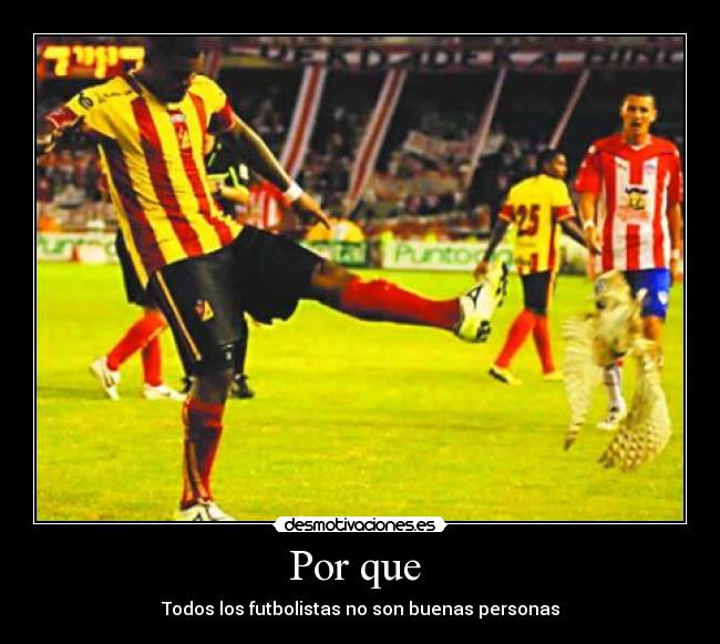Por que  - Todos los futbolistas no son buenas personas