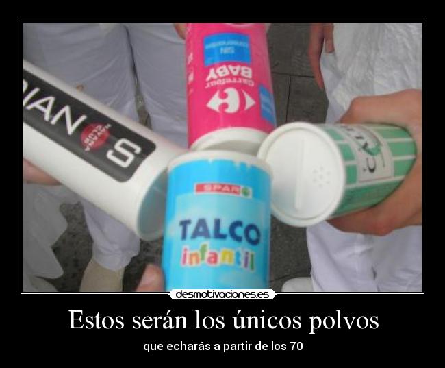 Estos serán los únicos polvos - 