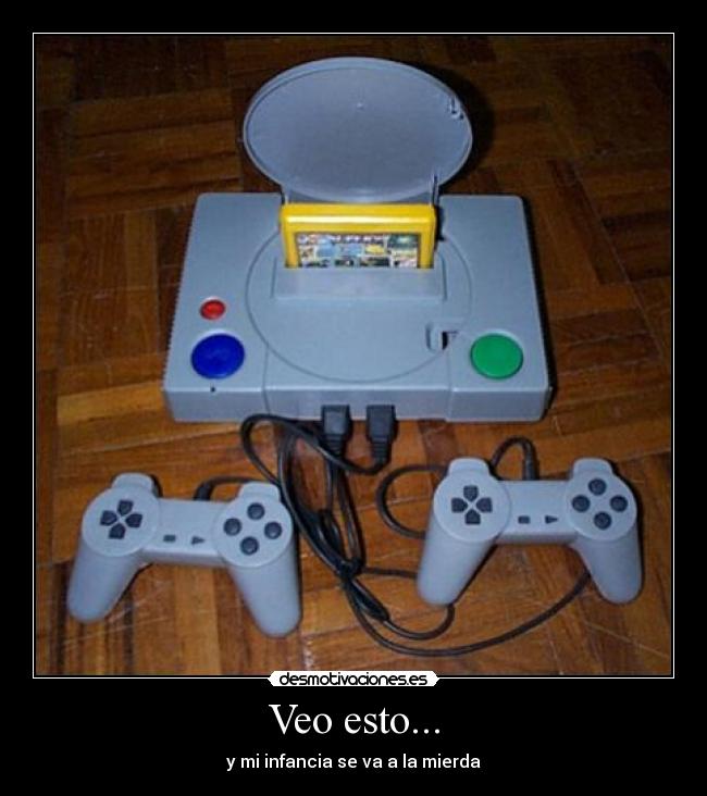 Veo esto... - y mi infancia se va a la mierda