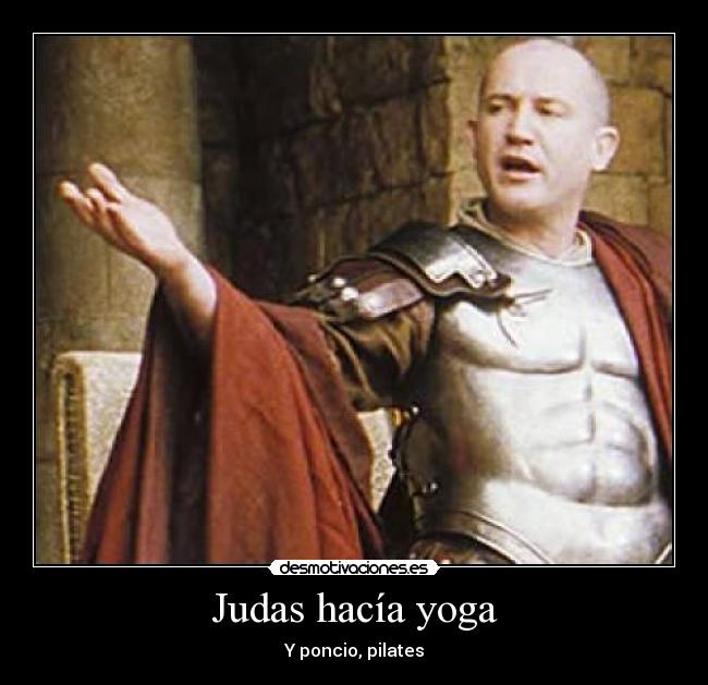 Judas hacía yoga - Y poncio, pilates