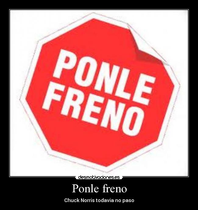Ponle freno -