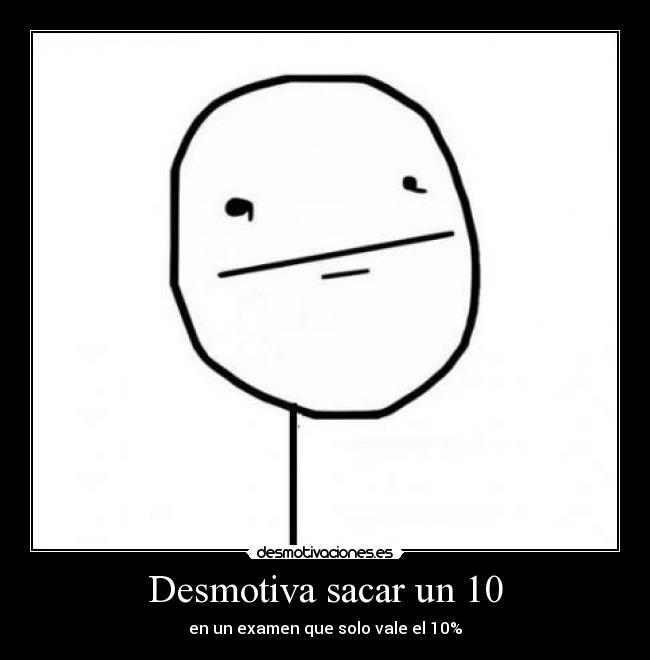 Desmotiva sacar un 10 - 