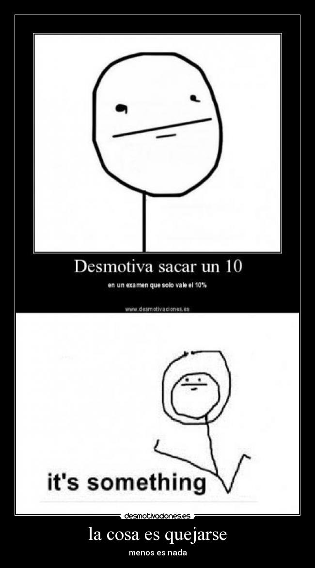 la cosa es quejarse - menos es nada