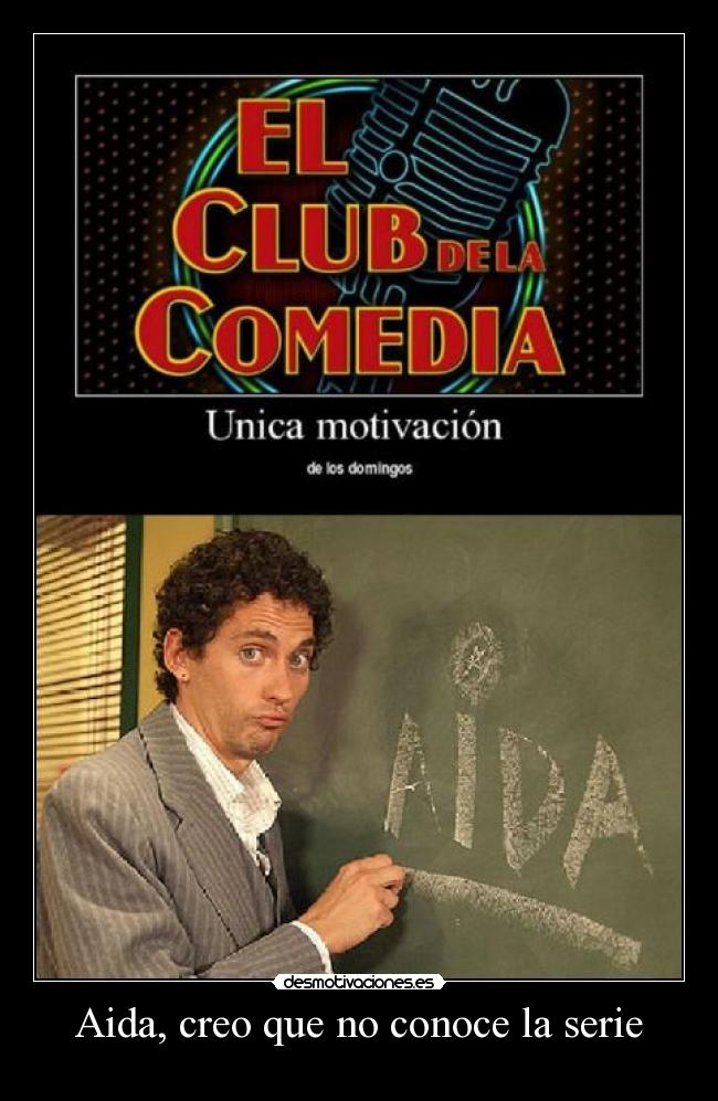 Aida, creo que no conoce la serie - 