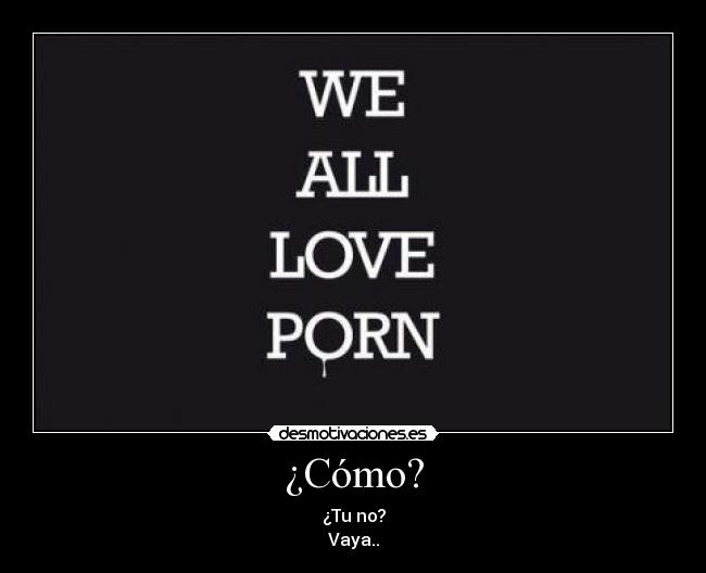 ¿Cómo? - ¿Tu no?
Vaya..