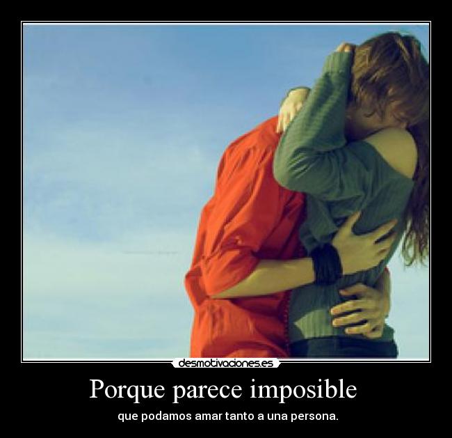 Porque parece imposible -