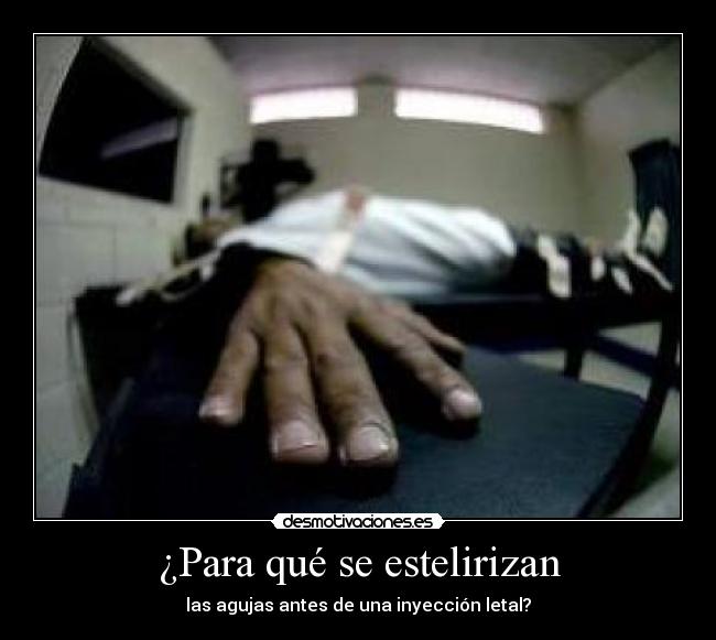 ¿Para qué se estelirizan - las agujas antes de una inyección letal?