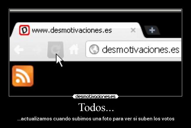 Todos... - ...actualizamos cuando subimos una foto para ver si suben los votos