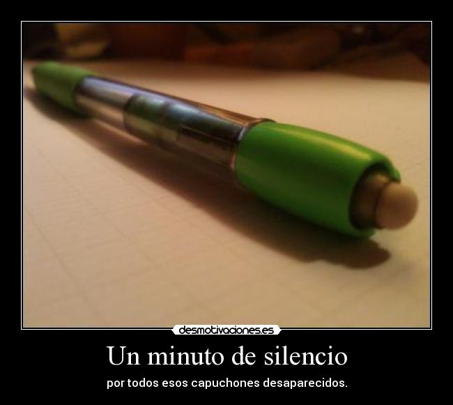 Un minuto de silencio - por todos esos capuchones desaparecidos.