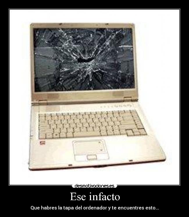 Ese infacto - Que habres la tapa del ordenador y te encuentres esto...