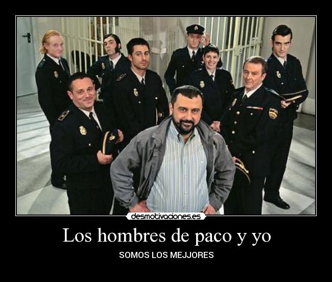 Los hombres de paco y yo - SOMOS LOS MEJJORES
