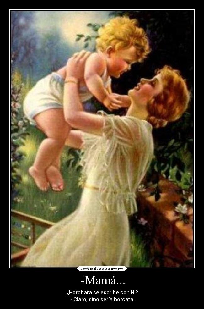 -Mamá... -