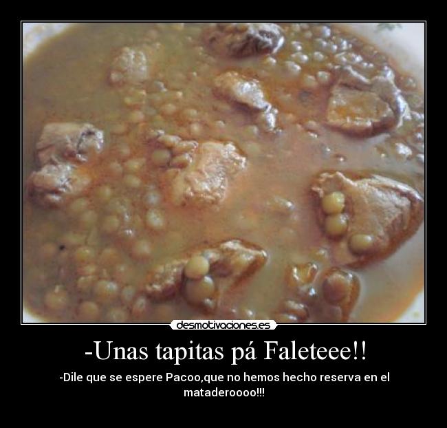 -Unas tapitas pá Faleteee!! - 