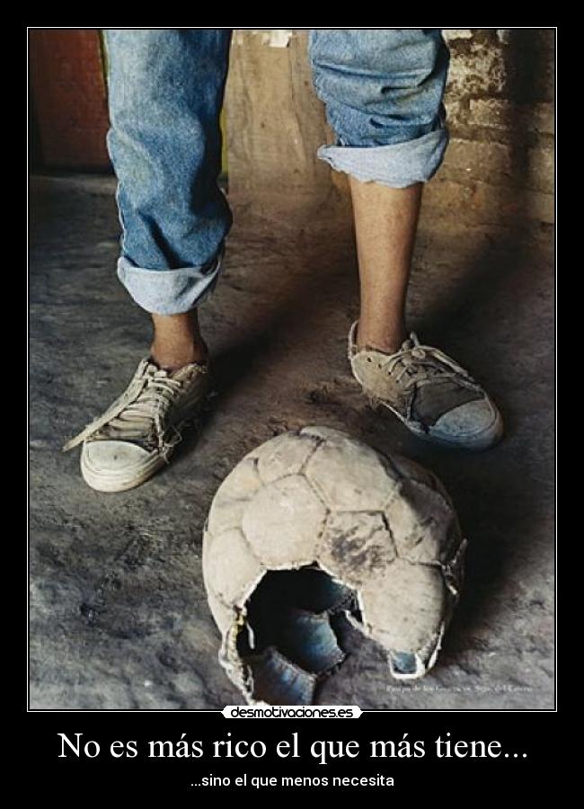 No es más rico el que más tiene... - ...sino el que menos necesita