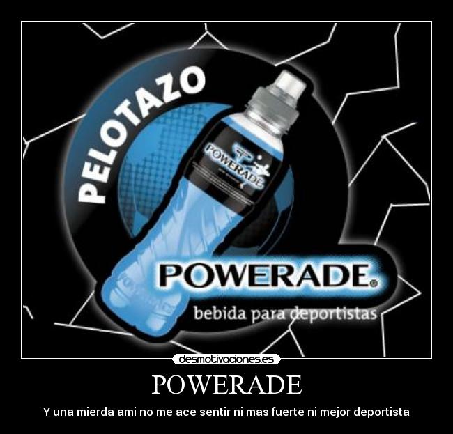 POWERADE - Y una mierda ami no me ace sentir ni mas fuerte ni mejor deportista