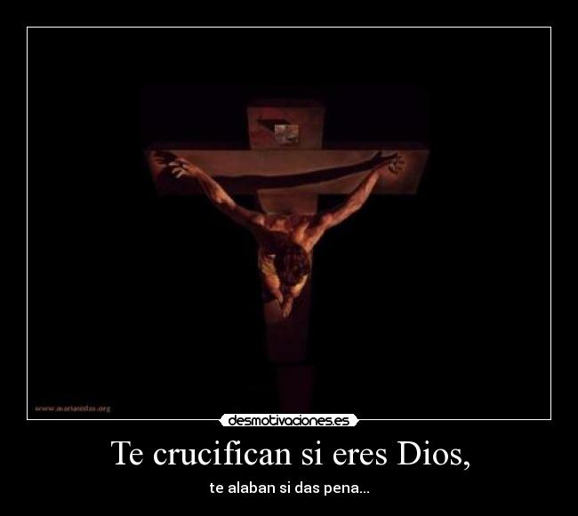 carteles dios crucifican eres dios alaban das pena desmotivaciones