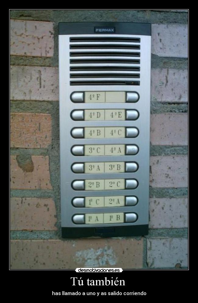 Tú también - has llamado a uno y as salido corriendo