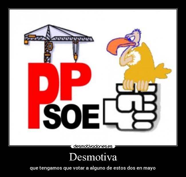 Desmotiva - que tengamos que votar a alguno de estos dos en mayo
