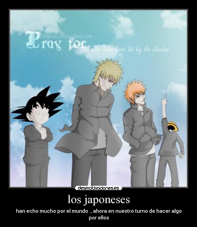 los japoneses - han echo mucho por el mundo  , ahora en nuestro turno de hacer algo por ellos