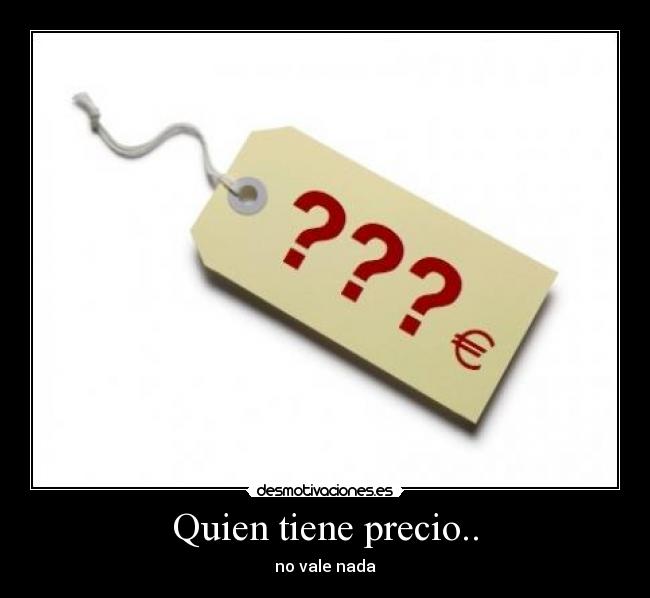 Quien tiene precio.. - 