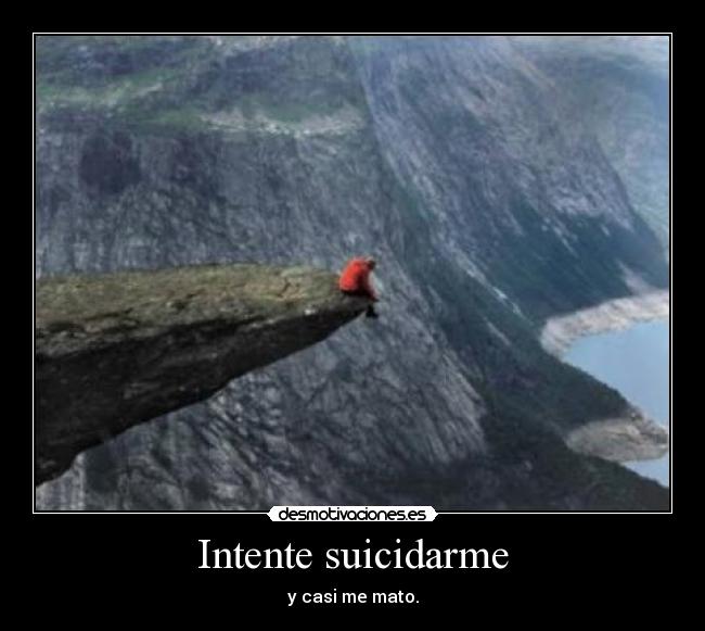 Intente suicidarme - y casi me mato.