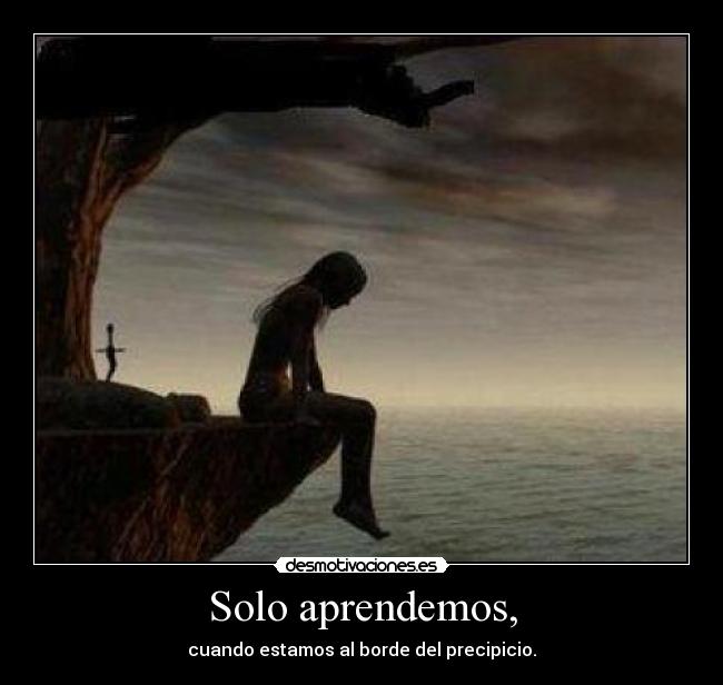 Solo aprendemos, -