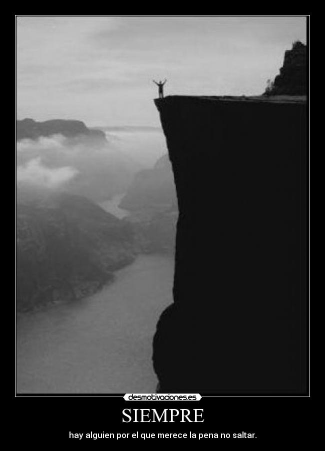 SIEMPRE - hay alguien por el que merece la pena no saltar.
