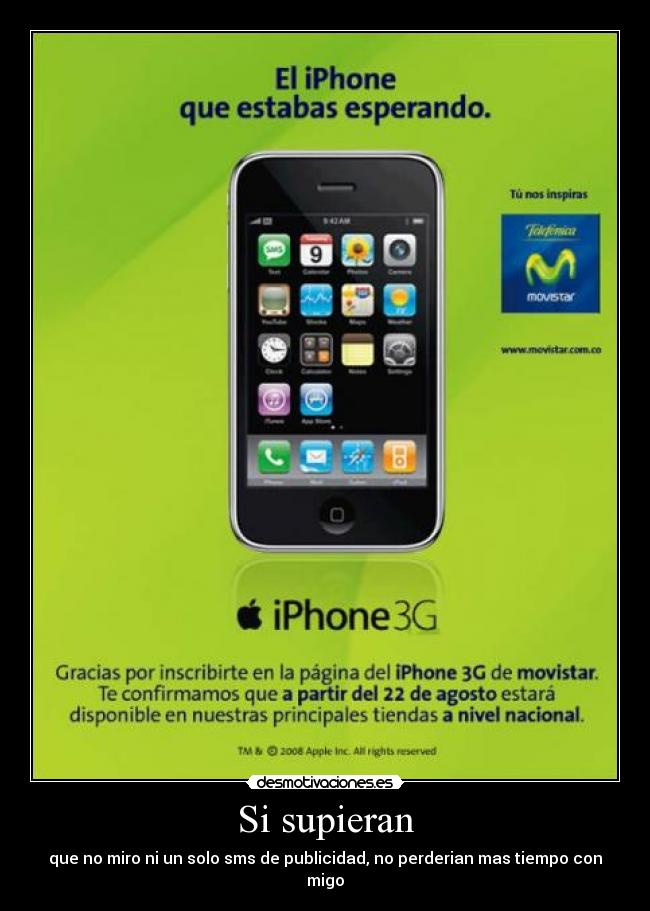 Si supieran - que no miro ni un solo sms de publicidad, no perderian mas tiempo con migo